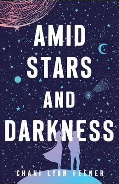 Poza produsului Amid Stars and Darkness - Chani Lynn Feener