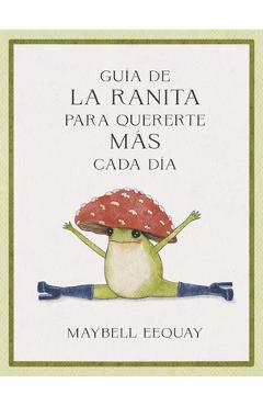Poza produsului Guía de la Ranita Para Quererte Más Cada Día. (Little Frog´s Guide to Self-Care Spanish Edition) - Maybell Eequay