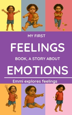 My First Feelings Book, a Story about Emotions: A beautiful story of Emmi learning to understand her emotions - perfect for children ages 3 to 6. - Fun Learning