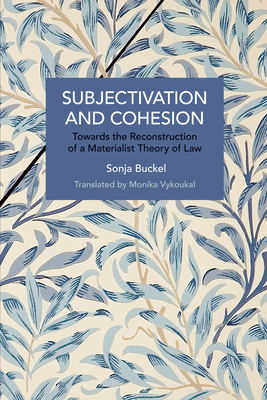 Subjectivation and Cohesion: Towards the Reconstruction of a Materialist Theory of Law - Sonja Buckel