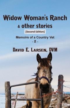 Poza produsului Widow Woman's Ranch & other stories: Memoirs of a Country Vet - Dvm David E. Larsen