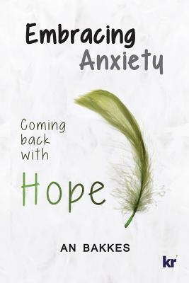 Embracing Anxiety: Coming back with hope - An Bakkes