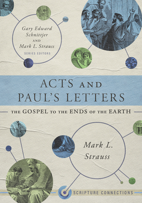 Acts and Paul's Letters: The Gospel to the Ends of the Earth - Mark L. Strauss