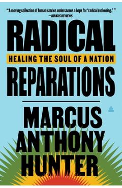 Poza produsului Radical Reparations: Healing the Soul of a Nation - Marcus Anthony Hunter