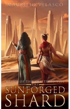 Coperta cărții 'Relics of the Shattered Veil: The Sunforged Shard - Maurilio Velasco'