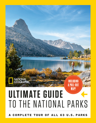National Geographic Ultimate Guide to the National Parks: A Complete Tour of All 63 U.S. Parks - 