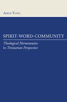 Spirit, Word, Community - Amos Yong