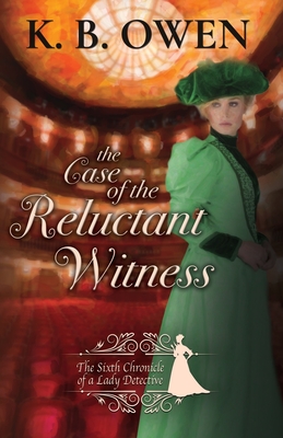 The Case of the Reluctant Witness: A Lady Detective for Hire Historical Mystery - K. B. Owen