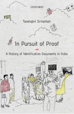 Coperta cărții 'In Pursuit of Proof: A History of Identification Documents in India - Tarangini Sriraman'