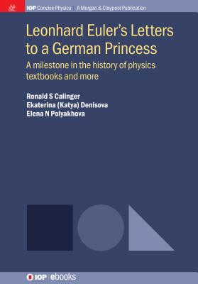 Leonhard Euler's Letters to a German Princess: A Milestone in the History of Physics Textbooks and More - Ronald S. Calinger