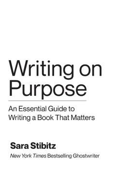 Coperta cărții 'Writing on Purpose: An Essential Guide to Writing a Book That Matters - Sara Stibitz'