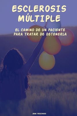 Esclerosis Múltiple: El camino de un paciente para tratar de detenerla - Dani Paschkes