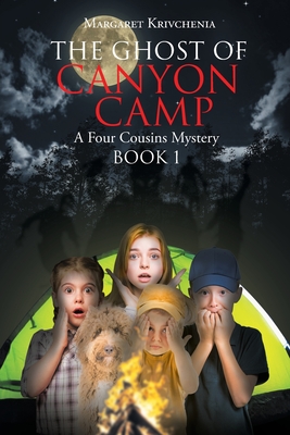 The Ghost of Canyon Camp: A Four Cousins Mystery - Margaret Krivchenia