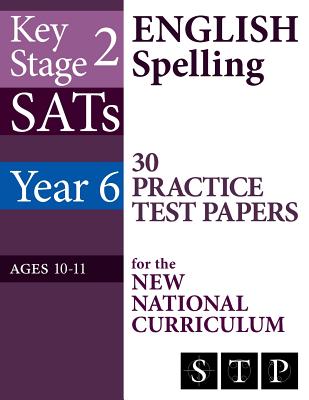 KS2 SATs English Spelling 30 Practice Test Papers for the New National Curriculum (Year 6: Ages 10-11): 2018 & Onwards - Swot Tots Publishing Ltd
