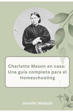 Coperta cărții 'Charlotte Mason en casa: Una guía completa para el homeschooling - Jennifer Mellado'