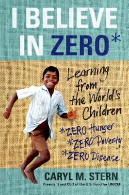 I Believe in Zero: Learning from the World's Children - Caryl M. Stern