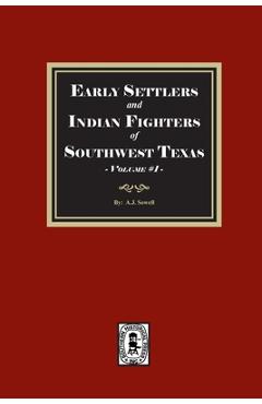 Coperta cărții 'Early Settlers and Indian Fighters of Southwest Texas, Volume #1 - A. J. Sowell'