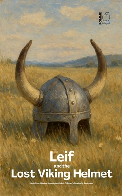 Leif and the Lost Viking Helmet And Other Bilingual Norwegian-English Children's Stories for Beginners - Pomme Bilingual