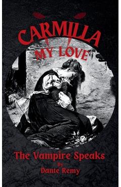 Coperta cărții 'Carmilla, My Love: The Vampire Speaks - Dante Remy'
