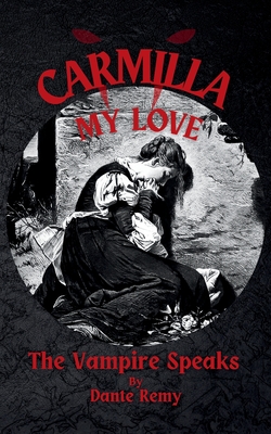 Carmilla, My Love: The Vampire Speaks - Dante Remy