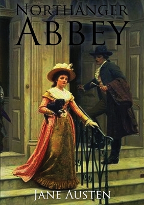 Northanger Abbey: the first of Jane Austen's novels to be completed for publication, in 1803. - Jane Austen