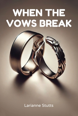 When The Vows Break - Larianne Stutts