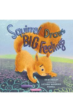 Coperta cărții 'Squirrel Draws Big Feelings - Erin Dealey'