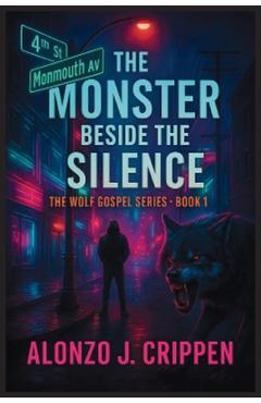 Coperta cărții 'The Monster Beside the Silence: The Wolf Gospel Series Book 1 - Alonzo J. Crippen'
