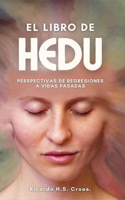 Coperta cărții 'El Libro de HEDU: Perspectivas de Regresiones a Vidas Pasadas Un Estudio - Ricardo H. S. Croes'