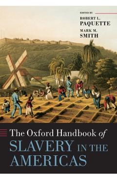Coperta cărții 'The Oxford Handbook of Slavery in the Americas - Robert L. Paquette'