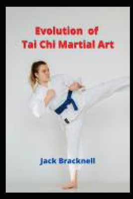 Evolution of Tai Chi Martial Art: Chinese martial art & self defensive training - Jack Bracknell