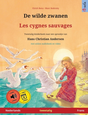 De wilde zwanen - Les cygnes sauvages (Nederlands - Frans): Tweetalig kinderboek naar een sprookje van Hans Christian Andersen, met online audioboek - Ulrich Renz