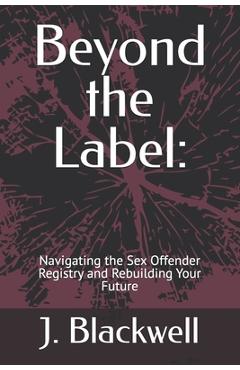 Coperta cărții 'Beyond the Label: Navigating the Sex Offender Registry and Rebuilding Your Future - J. Thorne Blackwell'