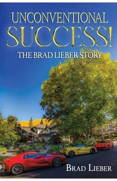 Coperta cărții 'Unconventional Success: The Brad Lieber Story - Brad Lieber'