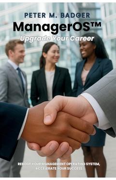 Coperta cărții 'ManagerOS: Upgrade Your Career - Peter M. Badger'