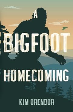 A Bigfoot Homecoming - Kim Orendor