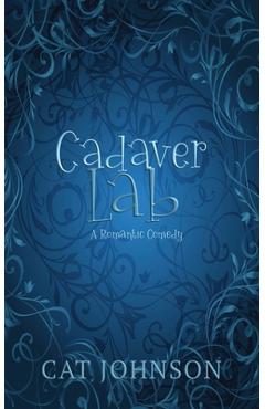 Coperta cărții 'Cadaver Lab: A Romantic Comedy with Corpses - Cat Johnson'