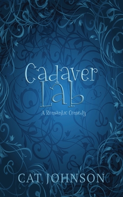 Cadaver Lab: A Romantic Comedy with Corpses - Cat Johnson
