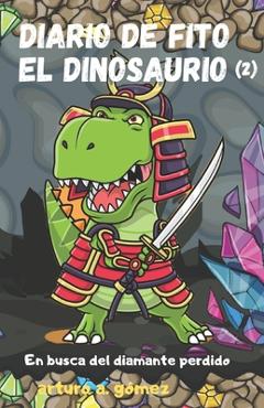 Coperta cărții 'Diario de Fito el Dinosaurio 2: En busca del diamante perdido - Arturo A. Gómez'