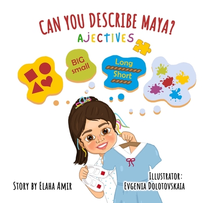 Can You Describe Maya? - Adjectives: Children's Book About Adjectives that Teaches through Visuals, Allows Interaction, Balancing Learning and Fun for - Elaha Amir