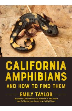 California Amphibians and How to Find Them - Emily Taylor