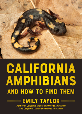 California Amphibians and How to Find Them - Emily Taylor