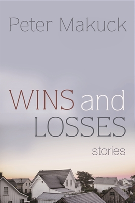 Wins and Losses: Stories - Peter Makuck