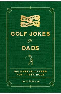 Coperta cărții 'Putt-Erly Hilarious Golf Jokes for Dads - Jay Wallace'