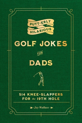 Coperta cărții 'Putt-Erly Hilarious Golf Jokes for Dads - Jay Wallace'