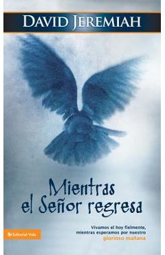 Coperta cărții 'Mientras El Señor Regresa: Vivamos El Hoy Fielmente, Mientras Esperamos Por Nuestro Glorioso Mañana - David Jeremiah'
