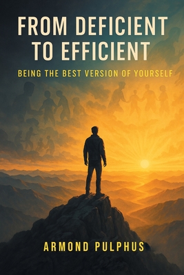 Coperta cărții 'From Deficient to Efficient: Being the Best Version of Yourself - Armond Pulphus'