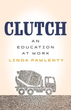 Poza produsului Clutch: An Education at Work - Linda Pawlenty