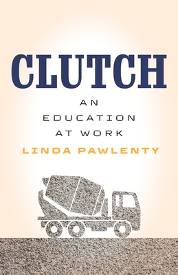 Clutch: An Education at Work - Linda Pawlenty
