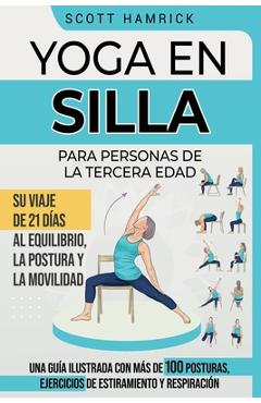 Poza produsului Yoga en silla para personas de la tercera edad: Su viaje de 21 días al equilibrio, la postura y la movilidad - Una guía ilustrada con más de 100 postu - Scott Hamrick